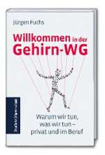 Willkommen in der Gehirn-WG: Warum wir tun, was wir tun - privat und im Beruf