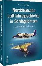 Norddeutsche Luftfahrtgeschichte in Schlaglichtern