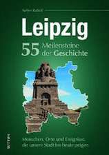 Leipzig. 55 Meilensteine der Geschichte