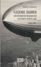 ¿Fliegende Zigarren¿ ¿ Ein historischer Bildband der Luftschiffe Schütte-Lanz von 1909-1925