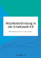 Mitarbeiterbindung in der Arbeitswelt 4.0. Warum Manager einen neuen Führungsstil brauchen