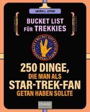 Die Bucket List für Trekkies. 222 Dinge, die man als Star-Trek-Fan getan haben sollte