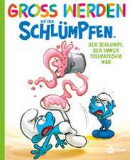 Groß werden mit den Schlümpfen: Der Schlumpf, der immer tollpatschig war