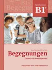 Begegnungen Deutsch als Fremdsprache B1+: Integriertes Kurs- und Arbeitsbuch