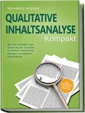 Qualitative Inhaltsanalyse - Kompakt: Wie Sie in Inhalten und Texten Muster erkennen, ein tieferes Verständnis erlangen und gekonnt interpretieren - inkl. Praxisbeispiel Experteninterviews