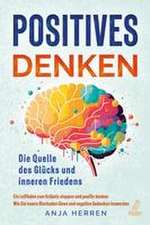 Positives Denken - Die Quelle des Glücks und inneren Friedens