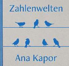 Zahlenwelten - Ana Kapor