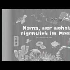 Mama, wer wohnt eigentlich im Meer?