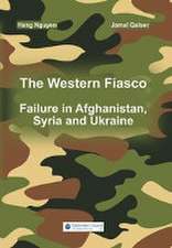 The Western Fiasco: Failure in Afghanistan, Syria and Ukraine