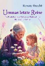 Uromas letzte Reise - Ein Kinderbuch von Geburt und Tod und dem Kreislauf des Lebens