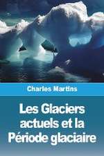 Les Glaciers actuels et la Période glaciaire