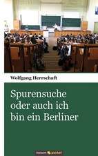 Spurensuche Oder Auch Ich Bin Ein Berliner: ]