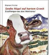 Sanfte Hügel auf hartem Granit, Erzählungen aus dem Mühlviertel