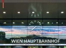 Hauptbahnhof Wien. Vienna Main Station – Die Veränderung eines Stadtteils. Transformation of an Urban Area 2009–2014