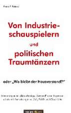 Von Industrieschauspielern und politischen Traumtänzern