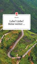 Lebe! Liebe! Reise weiter... Life is a Story - story.one