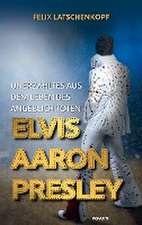 Unerzähltes aus dem Leben des angeblich toten Elvis Aaron Presley