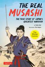 The Real Musashi: The Manga Edition: The True Story Of Japan's Greatest Warrior