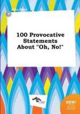 100 Provocative Statements about Oh, No!