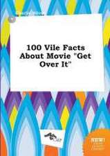 100 Vile Facts about Movie Get Over It