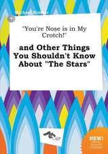 You're Nose Is in My Crotch! and Other Things You Shouldn't Know about the Stars