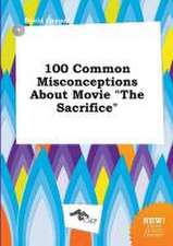 100 Common Misconceptions about Movie the Sacrifice