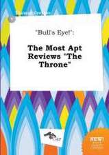 Bull's Eye!: The Most Apt Reviews the Throne