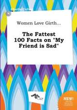 Women Love Girth... the Fattest 100 Facts on My Friend Is Sad