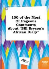 100 of the Most Outrageous Comments about Bill Bryson's African Diary