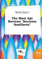 Bull's Eye!: The Most Apt Reviews Secretos Familiares