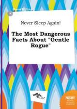 Never Sleep Again! the Most Dangerous Facts about Gentle Rogue