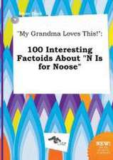 My Grandma Loves This!: 100 Interesting Factoids about N Is for Noose