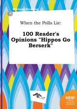 When the Polls Lie: 100 Reader's Opinions Hippos Go Berserk