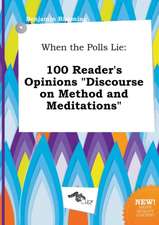 When the Polls Lie: 100 Reader's Opinions Discourse on Method and Meditations