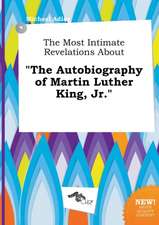 The Most Intimate Revelations about the Autobiography of Martin Luther King, Jr.