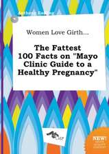 Women Love Girth... the Fattest 100 Facts on Mayo Clinic Guide to a Healthy Pregnancy