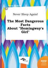 Never Sleep Again! the Most Dangerous Facts about Hemingway's Girl