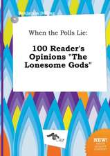 When the Polls Lie: 100 Reader's Opinions the Lonesome Gods