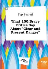 Top Secret! What 100 Brave Critics Say about Clear and Present Danger