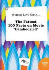 Women Love Girth... the Fattest 100 Facts on Movie Bamboozled