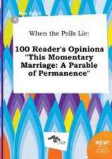 When the Polls Lie: 100 Reader's Opinions This Momentary Marriage: A Parable of Permanence