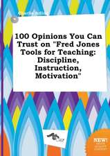 100 Opinions You Can Trust on Fred Jones Tools for Teaching: Discipline, Instruction, Motivation