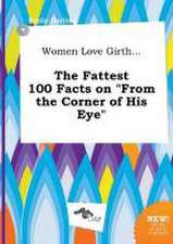 Women Love Girth... the Fattest 100 Facts on from the Corner of His Eye