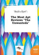 Bull's Eye!: The Most Apt Reviews the Unwanteds