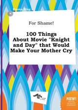 For Shame! 100 Things about Movie Knight and Day That Would Make Your Mother Cry