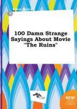 100 Damn Strange Sayings about Movie the Ruins