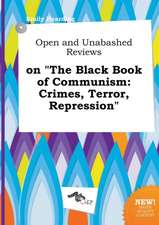 Open and Unabashed Reviews on the Black Book of Communism: Crimes, Terror, Repression