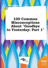 100 Common Misconceptions about Goodbye to Yesterday: Part 1