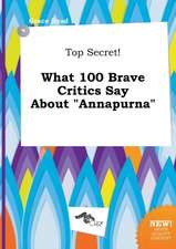 Top Secret! What 100 Brave Critics Say about Annapurna