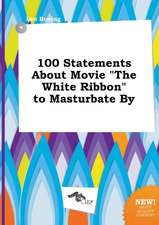 100 Statements about Movie the White Ribbon to Masturbate by